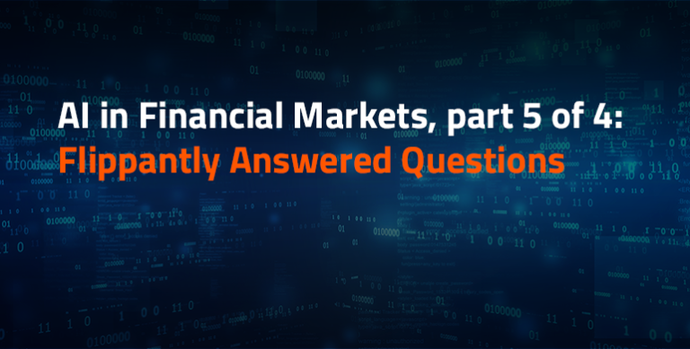 AI in Financial Markets, Part 5 of 4: Flippantly Answered Questions