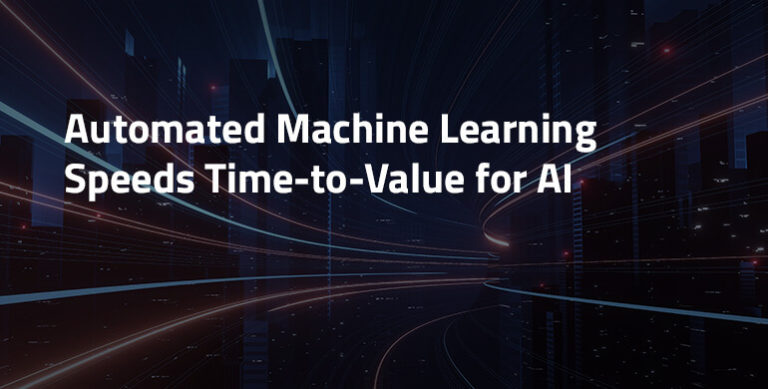 Automated Machine Learning Speeds Time-to-Value for AI